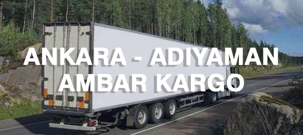 Ankara Adıyaman Ambar Nakliye Kargo Ambarı Fiyatı