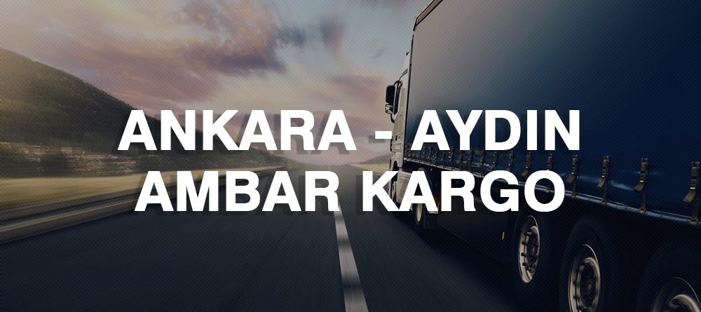 Ankara Aydın Ambar Nakliye Kargo Ambarı Fiyatı