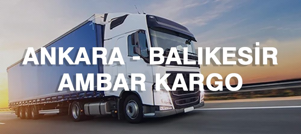 Ankara Balıkesir Ambar Nakliye Kargo Ambarı Fiyatı