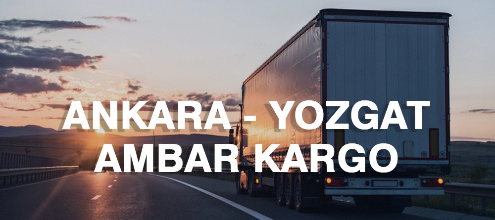 Ankara Yozgat Ambar Nakliye Kargo Ambarı Fiyatı